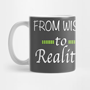 From Wish to Reality Mug